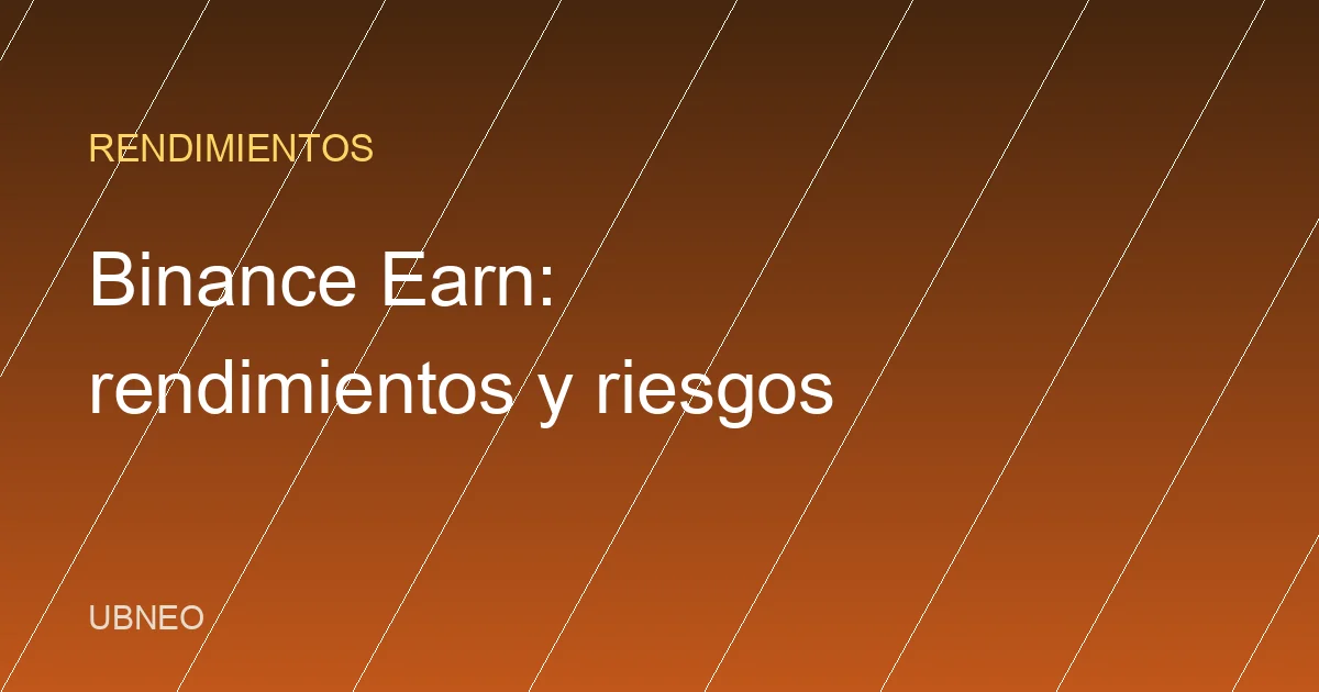 Binance Earn: cómo generar rendimientos y sus riesgos