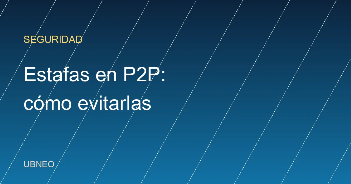 Estafas en Binance P2P: 7 fraudes comunes y cómo evitarlos