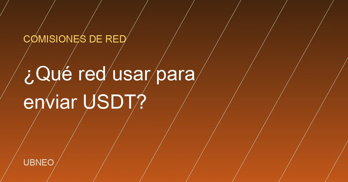 ¿Qué red usar para enviar USDT? Comisiones comparadas