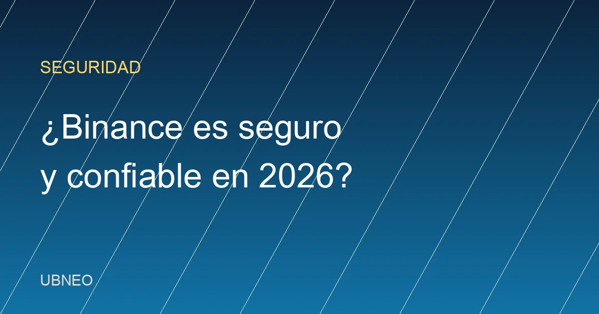 ¿Binance es seguro y confiable en 2026? Análisis honesto