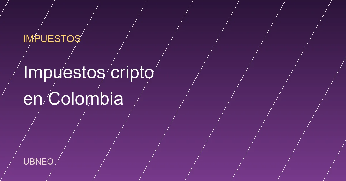 Impuestos cripto en Colombia: qué registrar y cómo ordenarte